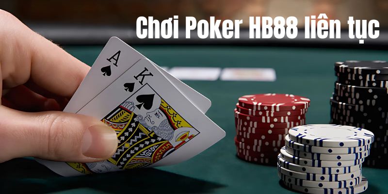 Chơi Poker HB88 liên tục mỗi ngày