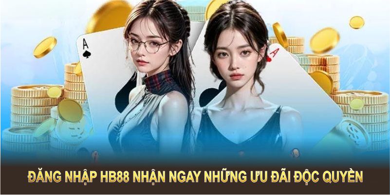 Đăng nhập HB88 nhận ngay những ưu đãi độc quyền và giá trị