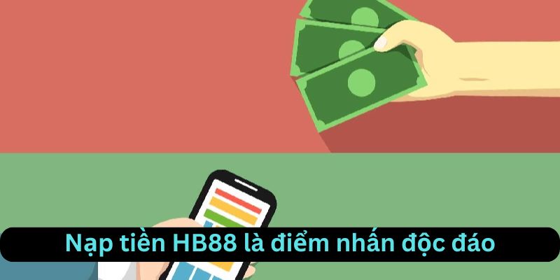 Nạp tiền HB88 là điểm nhấn độc đáo